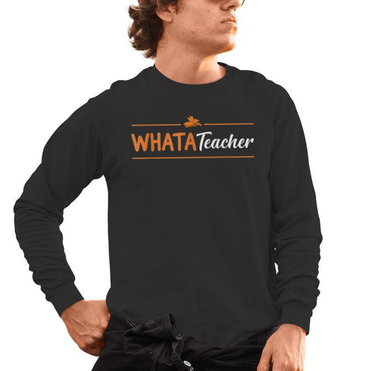 Whatateacher Shirt Teacher Lovers Men's Long Sleeve T-Shirt