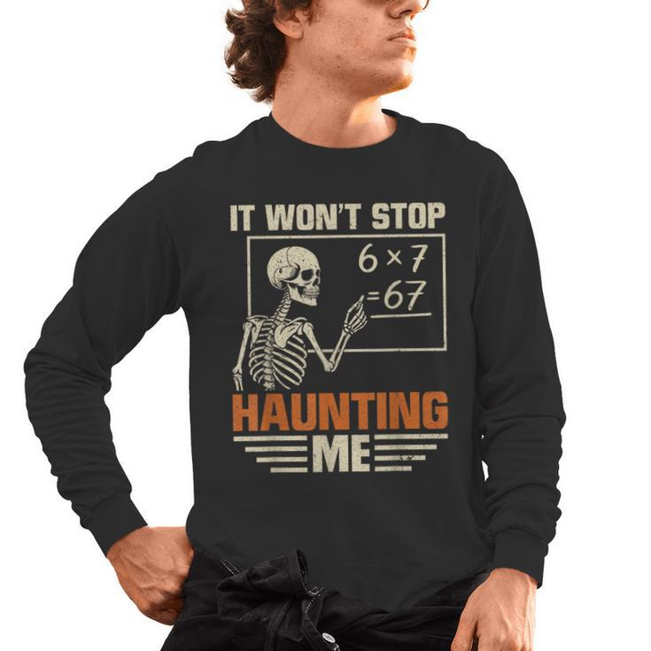 I Won't Stop Haunting Me Skeleton 6 7 Meme Teachers Men's Long Sleeve T-Shirt