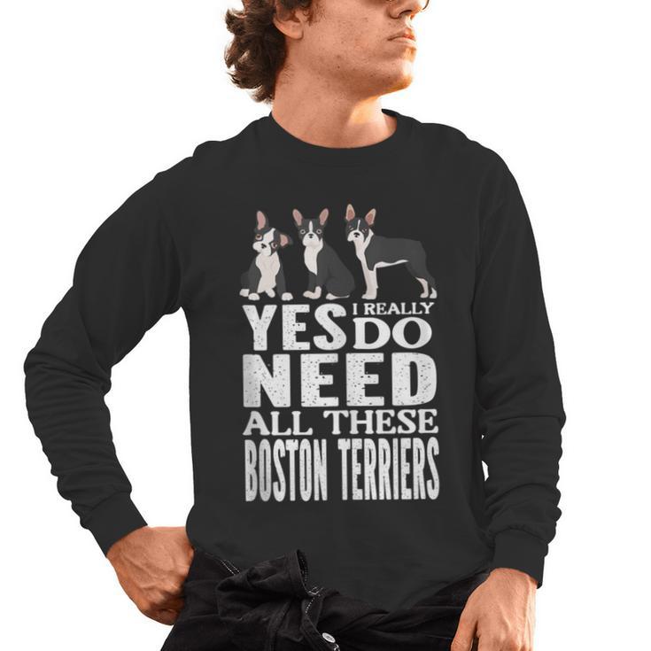 Yes I Really Do Need All These Boston Terriers Men's Long Sleeve T-Shirt