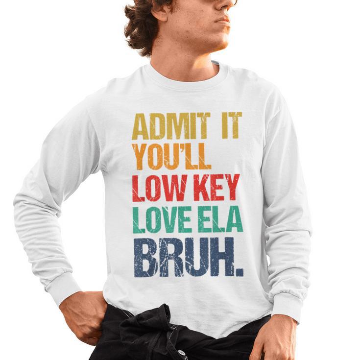 Admit It You Low Key Love ELA Bruh First Day School Teacher Men's Long Sleeve T-Shirt