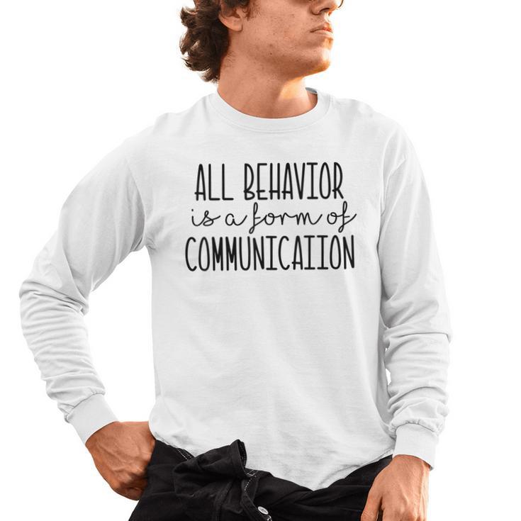 All Behavior Is A Form Of Communication SPED Teacher Autism Men Women Men's Long Sleeve T-Shirt