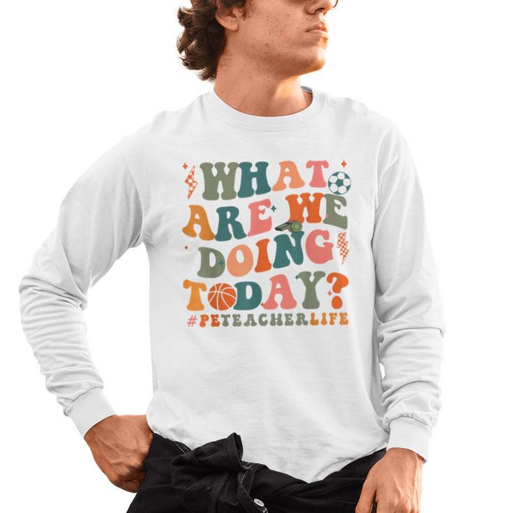 What Are We Doing Today Physical Education PE Teacher Women Men's Long Sleeve T-Shirt, trending gift What Are We Doing Today Physical Education PE Teacher Women Men's Long Sleeve T-Shirt, trending gift