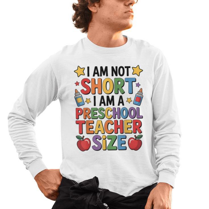I'm Not Short I'm A Preschool Teacher Size Quote Women Men's Long Sleeve T-Shirt