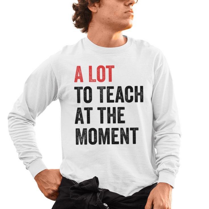 A Lot To Teach At The Moment Women's Teacher Tee Men's Long Sleeve T-Shirt