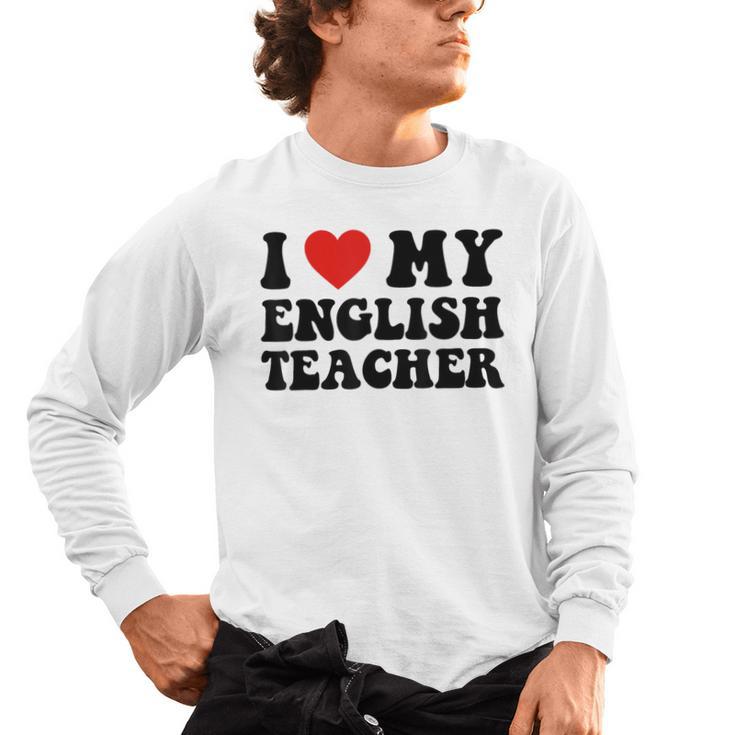 I Love My English Teacher Heart English Language Teachers For Men Women Kids Men's Long Sleeve T-Shirt