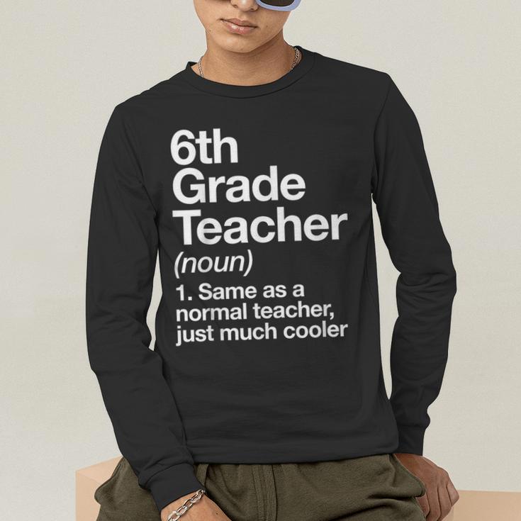 6th Grade Teacher Definition Back To School First Day Men's Long Sleeve T-Shirt, funny gift 6th Grade Teacher Definition Back To School First Day Men's Long Sleeve T-Shirt, funny gift
