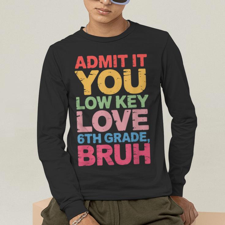 Admit It You Low Key Love 6th Grade Bruh Teacher Squad Life Men's Long Sleeve T-Shirt, funny gift