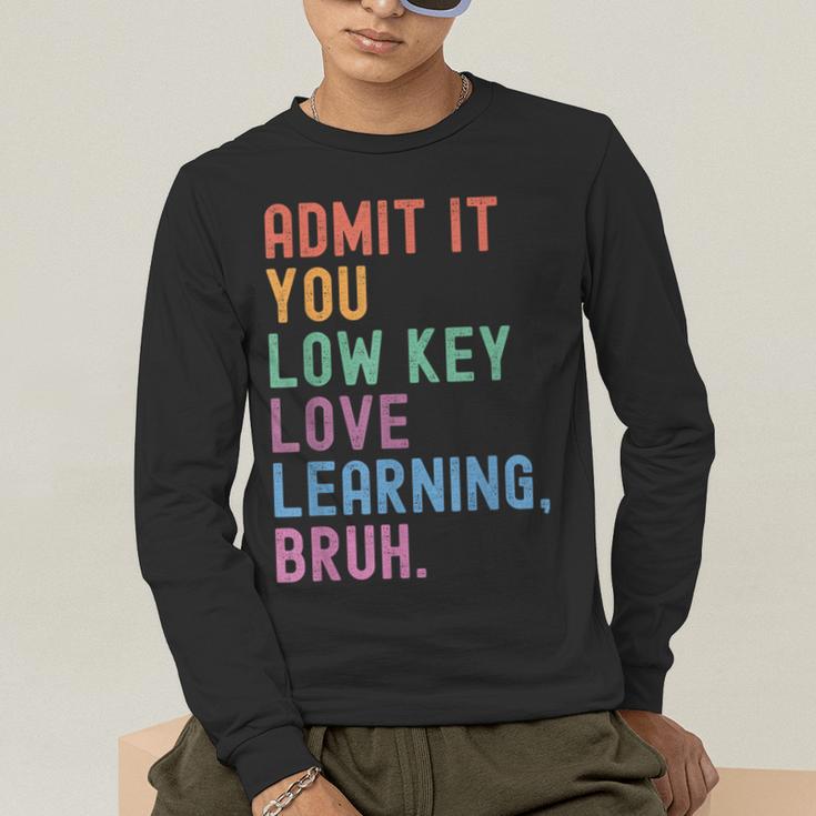 Admit It You Low Key Love Learning Bruh Teachers Women Men's Long Sleeve T-Shirt, funny gift Admit It You Low Key Love Learning Bruh Teachers Women Men's Long Sleeve T-Shirt, funny gift