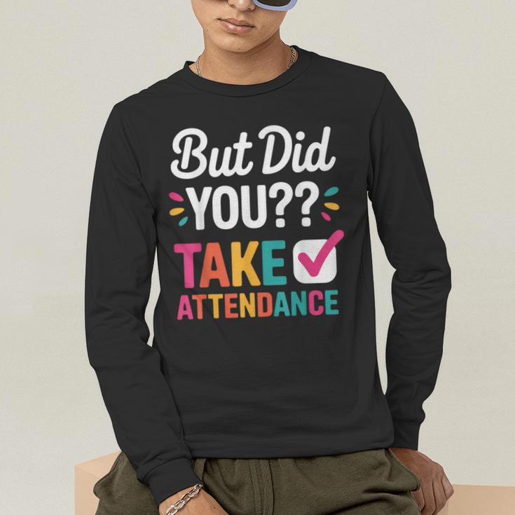But Did You Take Attendance Teacher Back To School Men's Long Sleeve T-Shirt, funny gift