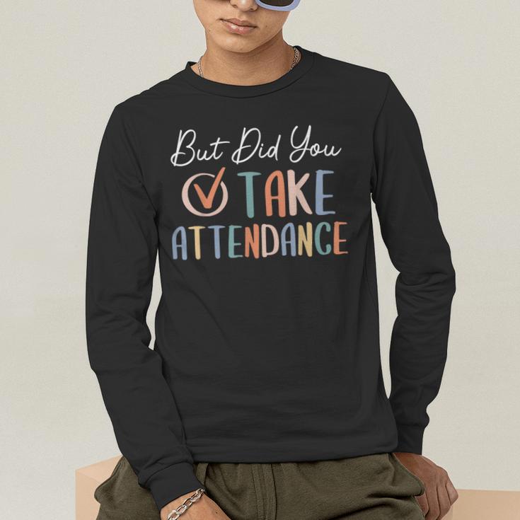 But Did You Take Attendance-Teacher School Secretary Team Men's Long Sleeve T-Shirt, funny gift