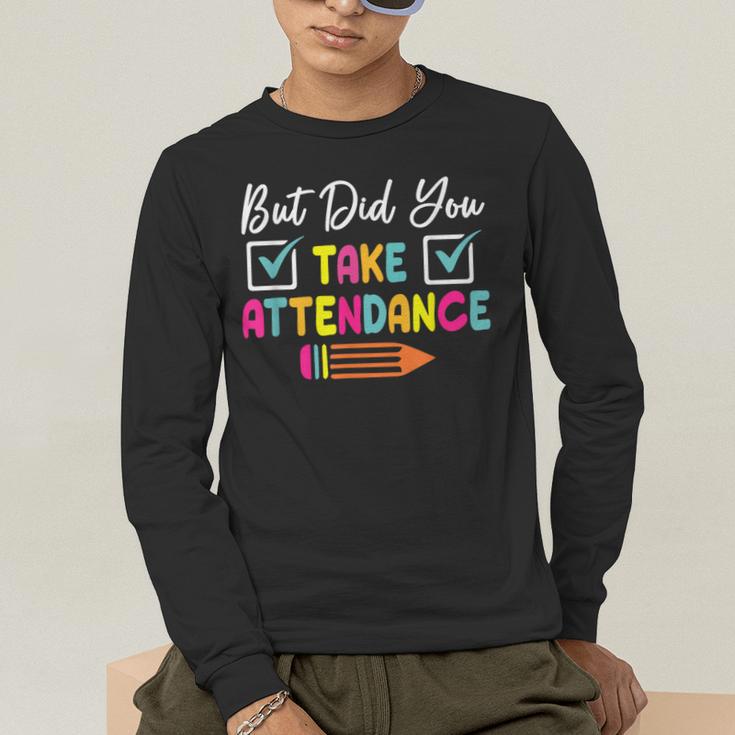 But Did You Take Attendance Teacher School Secretary Team Men's Long Sleeve T-Shirt, funny gift But Did You Take Attendance Teacher School Secretary Team Men's Long Sleeve T-Shirt, funny gift