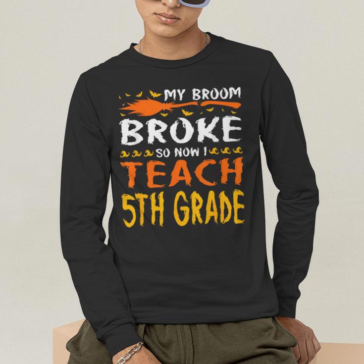 My Broom Broke So Now I Teach 5th Grade Halloween Teacher Men's Long Sleeve T-Shirt, funny gift My Broom Broke So Now I Teach 5th Grade Halloween Teacher Men's Long Sleeve T-Shirt, funny gift
