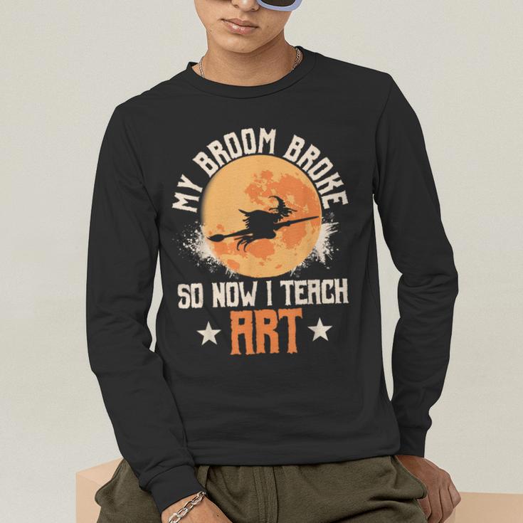 My Broom Broke So Now I Teach Art Teacher Halloween Costume For Men Women Men's Long Sleeve T-Shirt, funny gift My Broom Broke So Now I Teach Art Teacher Halloween Costume For Men Women Men's Long Sleeve T-Shirt, funny gift