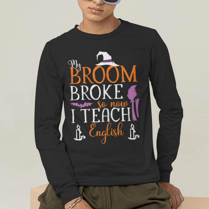 My Broom Broke So Now I Teach English English Teacher Witch Men's Long Sleeve T-Shirt, funny gift My Broom Broke So Now I Teach English English Teacher Witch Men's Long Sleeve T-Shirt, funny gift