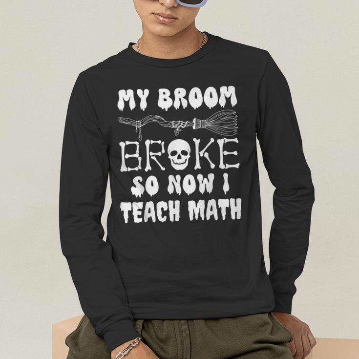 My Broom Broke So Now I Teach Math Halloween Teacher Costume For Men Women Men's Long Sleeve T-Shirt, funny gift