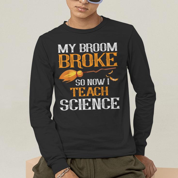My Broom Broke So Now I Teach Science Teacher Halloween Men's Long Sleeve T-Shirt, funny gift My Broom Broke So Now I Teach Science Teacher Halloween Men's Long Sleeve T-Shirt, funny gift