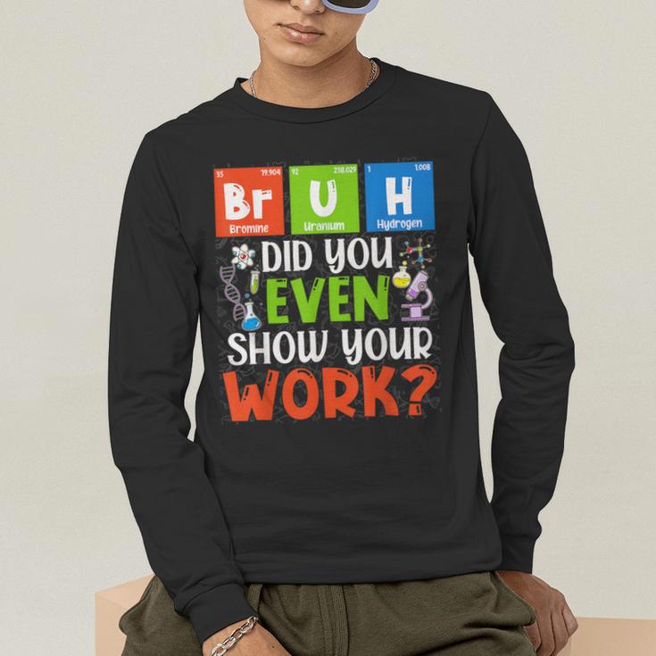 Bruh Did You Even Show Your Work For Science Teachers For Men Women Men's Long Sleeve T-Shirt, funny gift