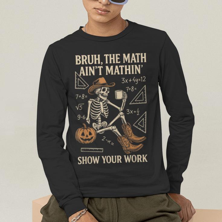 Bruh The Math Ain’t Mathin Halloween Skeleton Math Teacher Men's Long Sleeve T-Shirt, funny gift Bruh The Math Ain’t Mathin Halloween Skeleton Math Teacher Men's Long Sleeve T-Shirt, funny gift