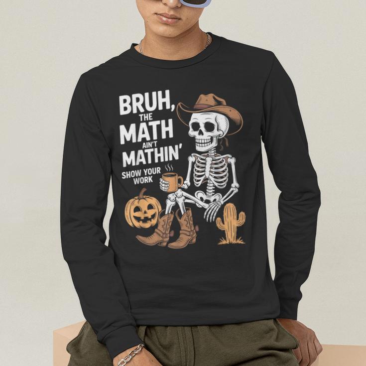 Bruh The Math Ain't Mathin' Show Your Work Halloween Teacher Men's Long Sleeve T-Shirt, funny gift Bruh The Math Ain't Mathin' Show Your Work Halloween Teacher Men's Long Sleeve T-Shirt, funny gift