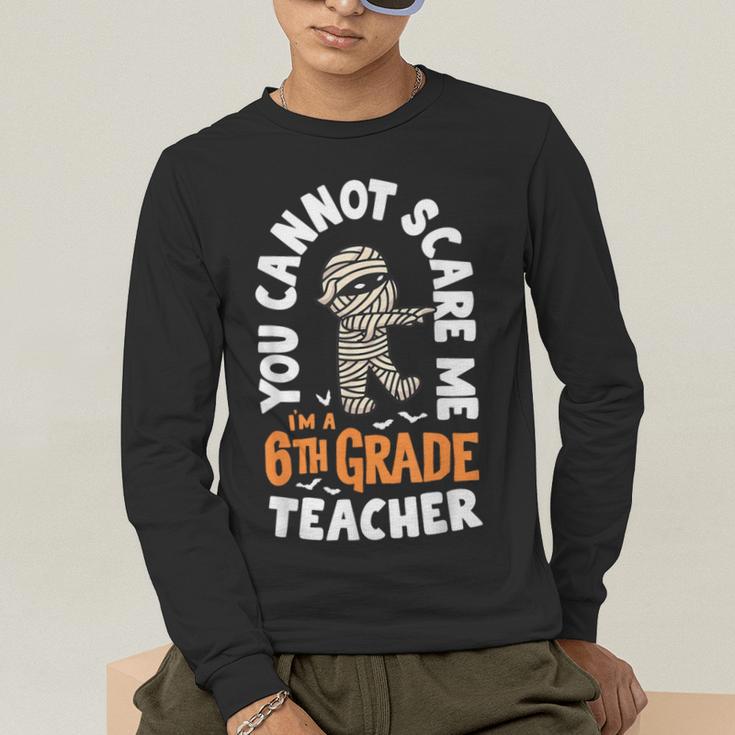 You Cannot Scare Me Im A Teacher 6th Grade Halloween Teacher For Men Women Kids Men's Long Sleeve T-Shirt, funny gift You Cannot Scare Me Im A Teacher 6th Grade Halloween Teacher For Men Women Kids Men's Long Sleeve T-Shirt, funny gift