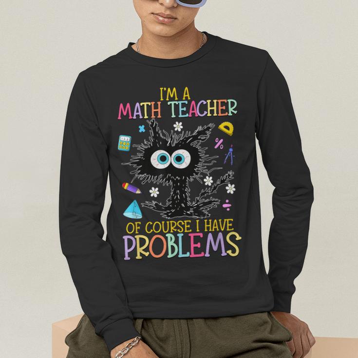 Cat Kitty I'm A Math Teacher Of Course I Have Problems Men's Long Sleeve T-Shirt, funny gift