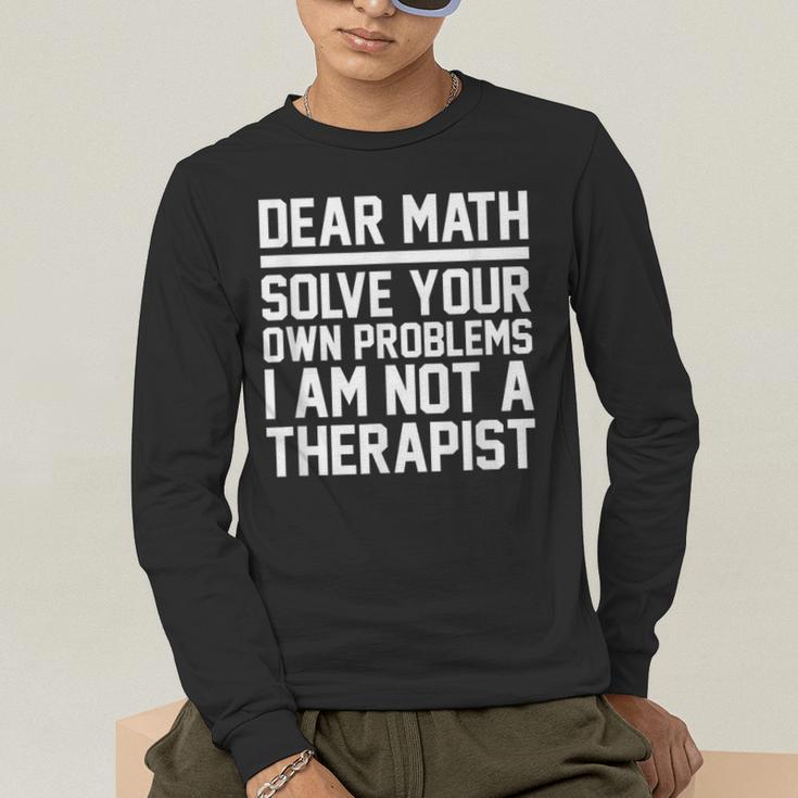 Dear Math Grow Up Solve Your Own Problems Math Teacher Men's Long Sleeve T-Shirt, funny gift Dear Math Grow Up Solve Your Own Problems Math Teacher Men's Long Sleeve T-Shirt, funny gift
