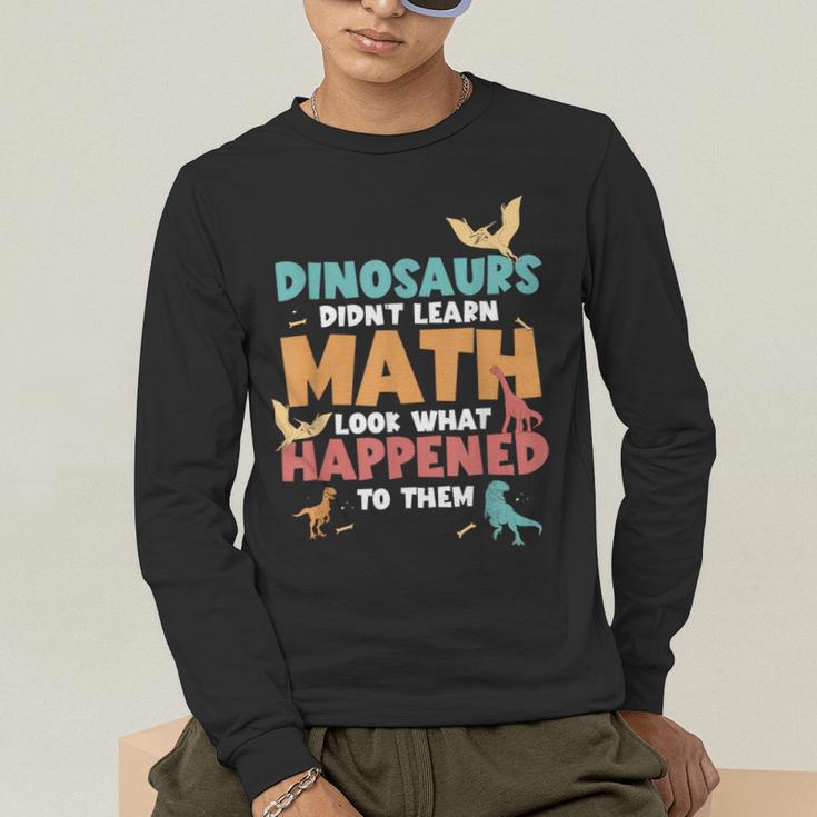 Dinosaurs Didn't Learn Math Mathematics Math Teacher Men's Long Sleeve T-Shirt, funny gift Dinosaurs Didn't Learn Math Mathematics Math Teacher Men's Long Sleeve T-Shirt, funny gift