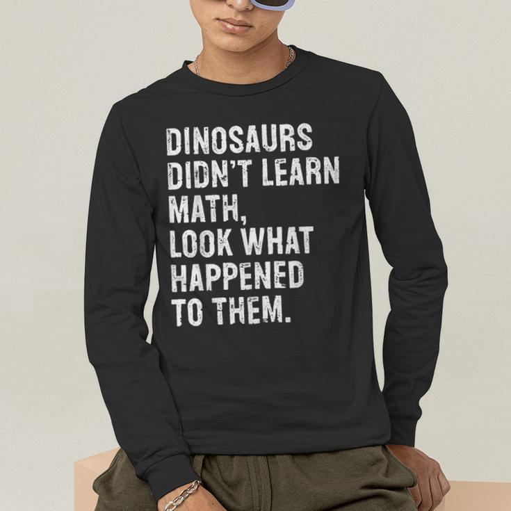 Dinosaurs Didn't Learn Math Math Teacher Men's Long Sleeve T-Shirt, funny gift Dinosaurs Didn't Learn Math Math Teacher Men's Long Sleeve T-Shirt, funny gift