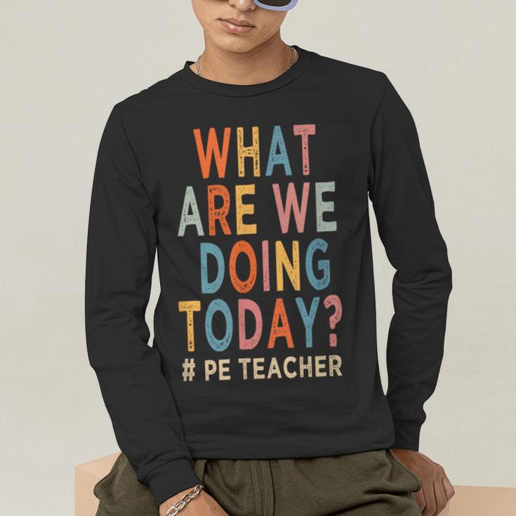 What Are We Doing Today PE Teacher Men's Long Sleeve T-Shirt, funny gift What Are We Doing Today PE Teacher Men's Long Sleeve T-Shirt, funny gift