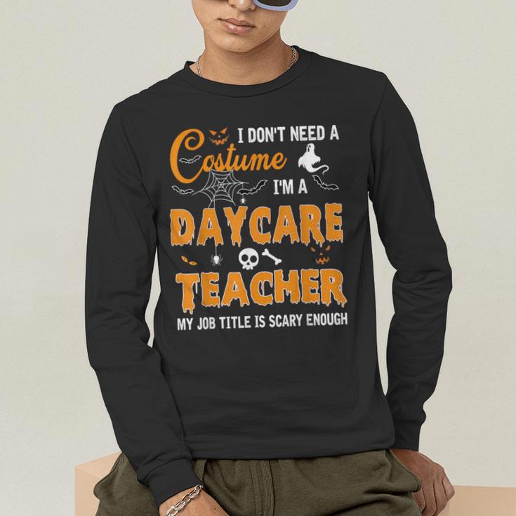 I Don't Need A Costume I'm A Daycare Teacher Halloween Women Men's Long Sleeve T-Shirt, funny gift I Don't Need A Costume I'm A Daycare Teacher Halloween Women Men's Long Sleeve T-Shirt, funny gift
