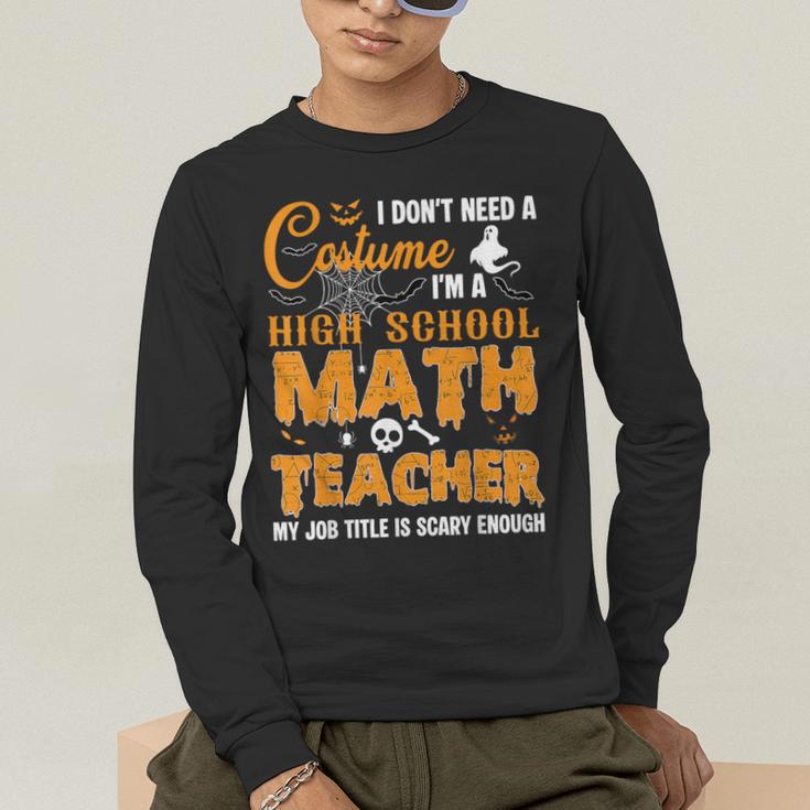 Don't Need Costume I'm A High School Math Teacher Halloween Men's Long Sleeve T-Shirt, funny gift
