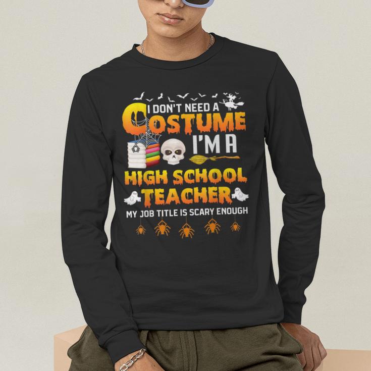 I Don't Need A Costume I'm A High School Teacher Halloween Men's Long Sleeve T-Shirt, funny gift I Don't Need A Costume I'm A High School Teacher Halloween Men's Long Sleeve T-Shirt, funny gift