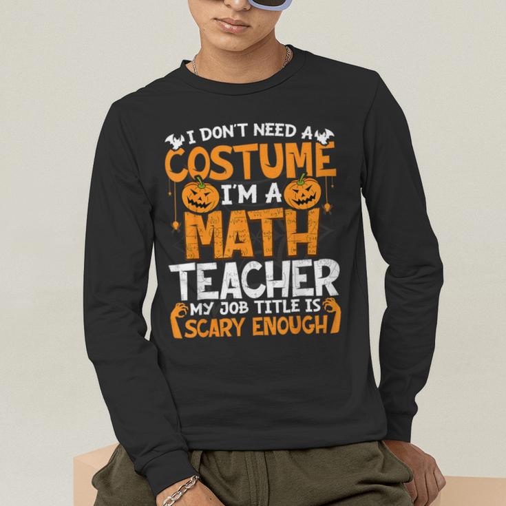 I Don't Need A Costume I'm Math Teacher Costume Halloween Men's Long Sleeve T-Shirt, funny gift I Don't Need A Costume I'm Math Teacher Costume Halloween Men's Long Sleeve T-Shirt, funny gift