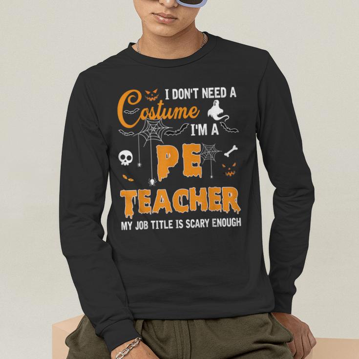 I Don't Need A Costume I'm A Pe Teacher Halloween Men Women Men's Long Sleeve T-Shirt, funny gift