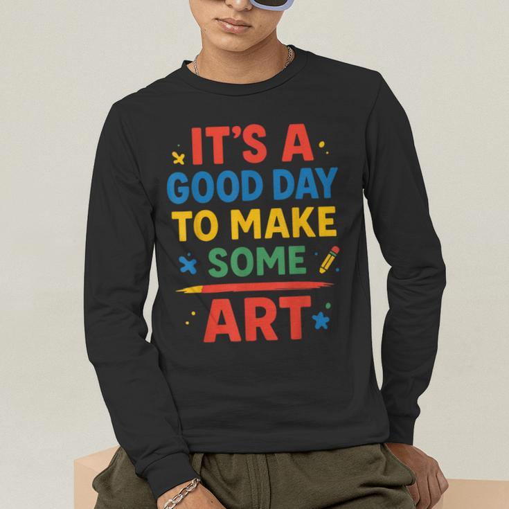 Drawing Art Artist Teacher It’s A Good Day To Make Some Art Men's Long Sleeve T-Shirt, funny gift