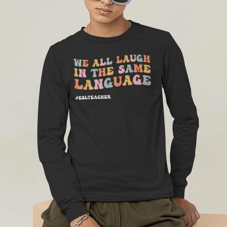 ESL Teacher We All Laugh In The Same Language Men's Long Sleeve T-Shirt, funny gift ESL Teacher We All Laugh In The Same Language Men's Long Sleeve T-Shirt, funny gift