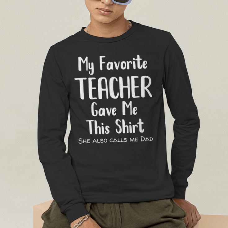 My Favorite Teacher Gave Me This Shirt Dad Daughter Men's Long Sleeve T-Shirt, funny gift My Favorite Teacher Gave Me This Shirt Dad Daughter Men's Long Sleeve T-Shirt, funny gift