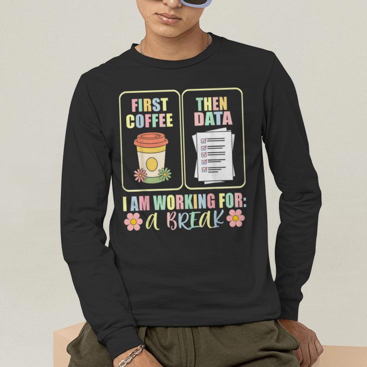 First Coffee Then Data SPED Teacher Taking a Break Men's Long Sleeve T-Shirt, funny gift First Coffee Then Data SPED Teacher Taking a Break Men's Long Sleeve T-Shirt, funny gift