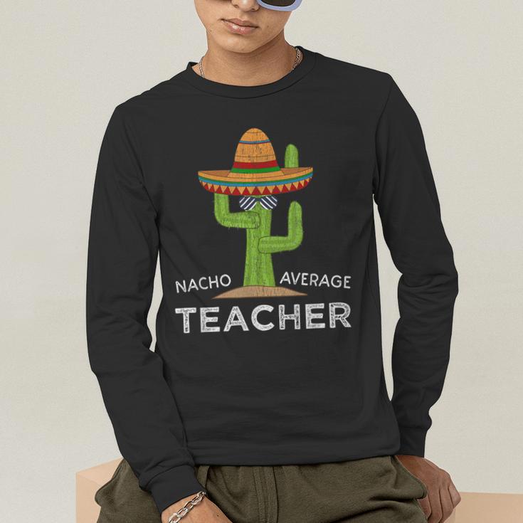 Fun Teacher Appreciation Humor Nacho Average Teacher Men's Long Sleeve T-Shirt, funny gift Fun Teacher Appreciation Humor Nacho Average Teacher Men's Long Sleeve T-Shirt, funny gift
