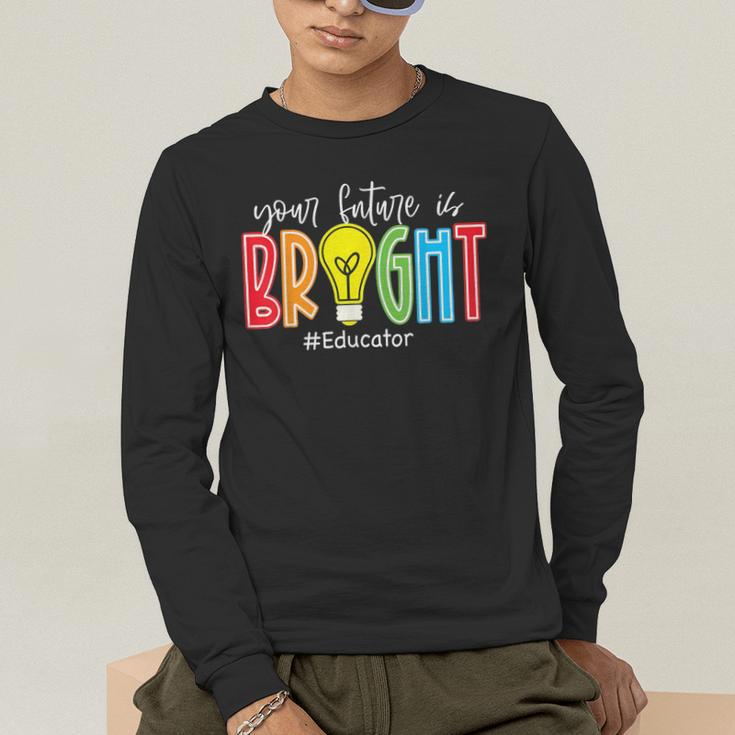 Your Future Is Bright Educator Teacher Student Men's Long Sleeve T-Shirt, funny gift