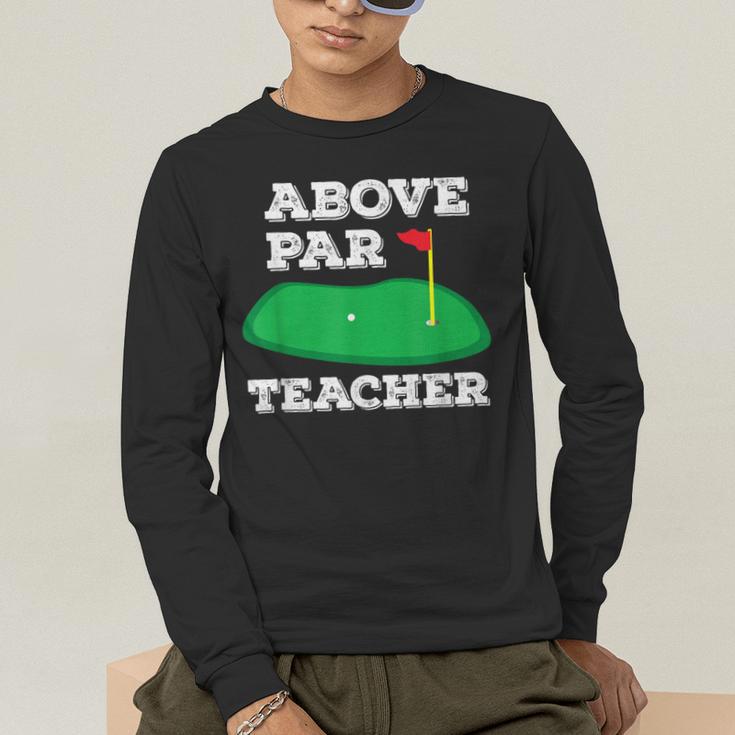 Golf Pun Above Par Teacher School Golfing Men & Women Men's Long Sleeve T-Shirt, funny gift Golf Pun Above Par Teacher School Golfing Men & Women Men's Long Sleeve T-Shirt, funny gift