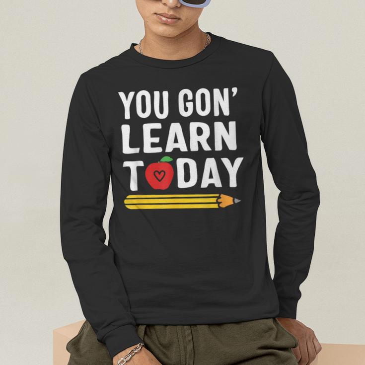 You Gon' Learn Today First Day Of School Teacher Men Women Kids Men's Long Sleeve T-Shirt, funny gift
