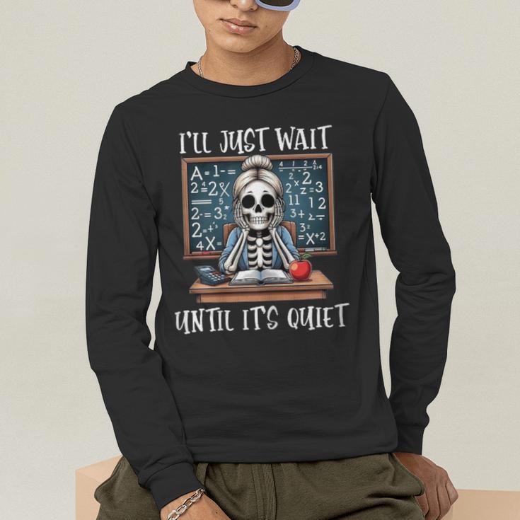 Halloween Teacher I'Ll Just Wait Until It's Quiet Women Men's Long Sleeve T-Shirt, funny gift Halloween Teacher I'Ll Just Wait Until It's Quiet Women Men's Long Sleeve T-Shirt, funny gift