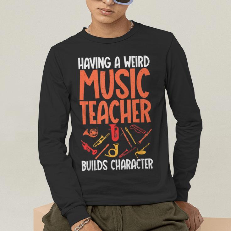 Having a Weird Music Teacher Builds Character Music Teacher Men's Long Sleeve T-Shirt, funny gift