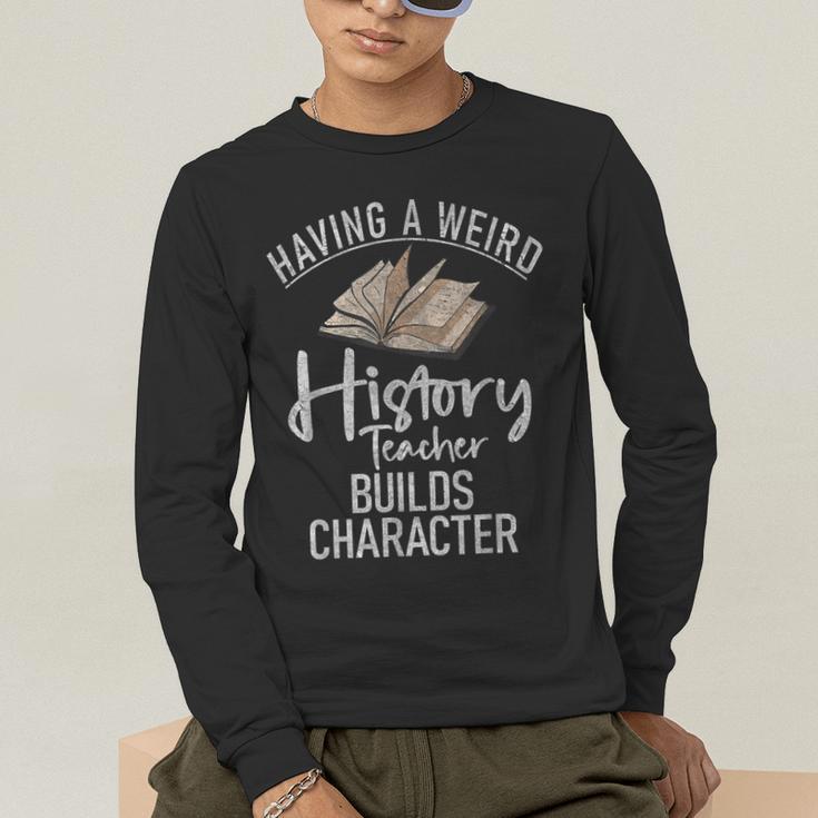 Having a Weird History Teacher Builds Character History Men's Long Sleeve T-Shirt, funny gift Having a Weird History Teacher Builds Character History Men's Long Sleeve T-Shirt, funny gift