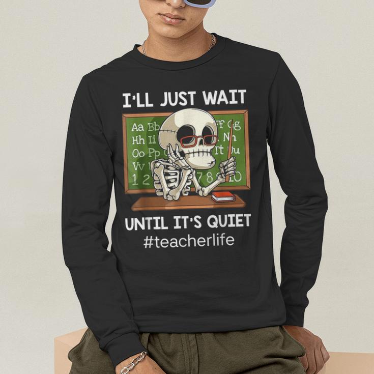 I'Ll Just Wait Until It's Quiet Sarcastic Teacher Men's Long Sleeve T-Shirt, funny gift I'Ll Just Wait Until It's Quiet Sarcastic Teacher Men's Long Sleeve T-Shirt, funny gift