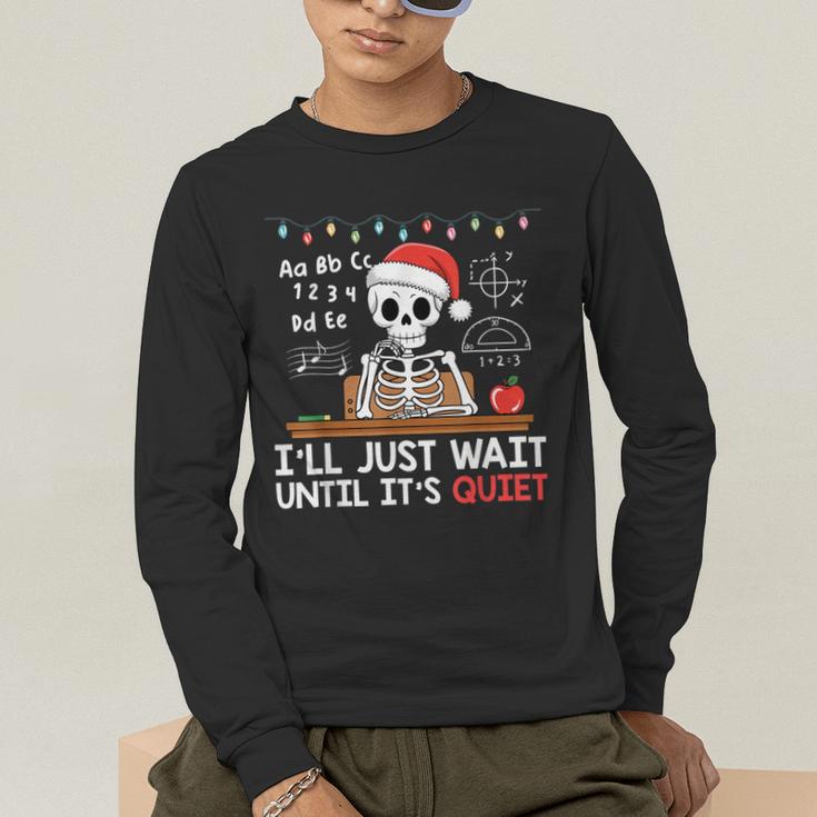 I'Ll Just Wait Until It's Quiet Skeleton Teacher Christmas Men's Long Sleeve T-Shirt, funny gift I'Ll Just Wait Until It's Quiet Skeleton Teacher Christmas Men's Long Sleeve T-Shirt, funny gift