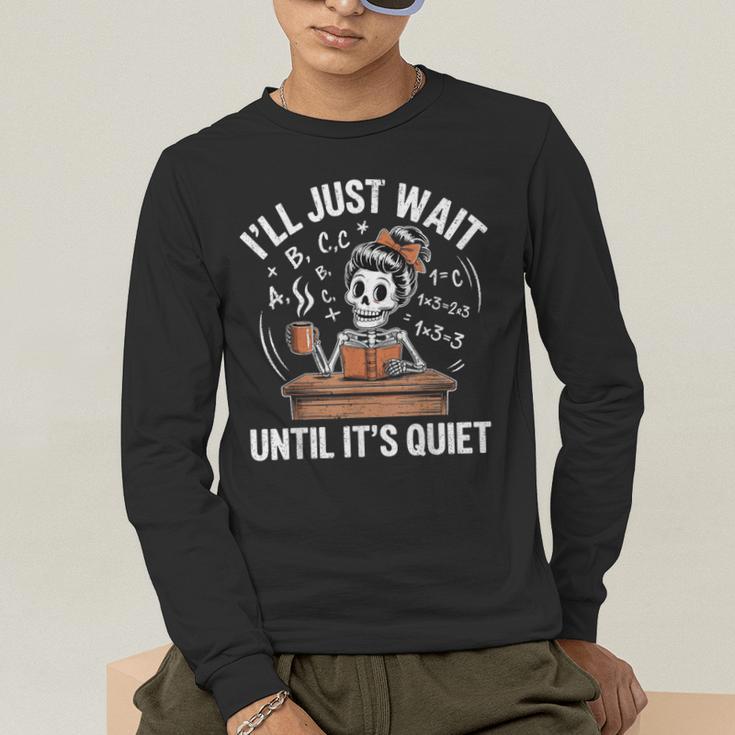 I’Ll Just Wait Until It’s Quiet Skeleton Teacher Men's Long Sleeve T-Shirt, funny gift