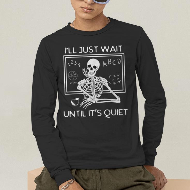 I'Ll Just Wait Until It's Quiet Teacher Meme Skeleton For Men Women Men's Long Sleeve T-Shirt, funny gift I'Ll Just Wait Until It's Quiet Teacher Meme Skeleton For Men Women Men's Long Sleeve T-Shirt, funny gift