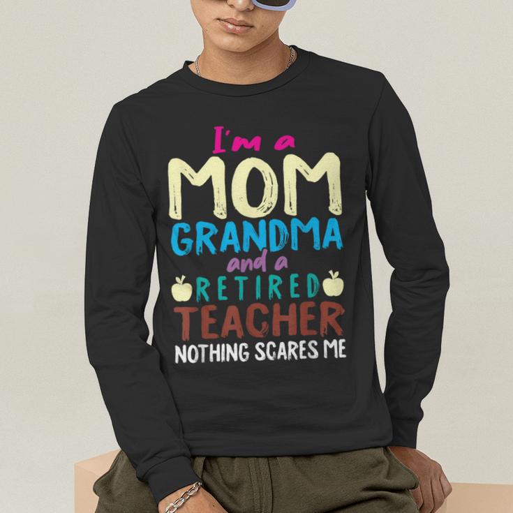 I'm Mom Grandma And A Retired Teacher Nothing Scares Me Men Women Men's Long Sleeve T-Shirt, funny gift I'm Mom Grandma And A Retired Teacher Nothing Scares Me Men Women Men's Long Sleeve T-Shirt, funny gift